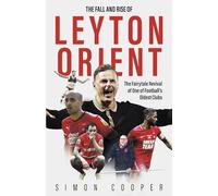 The Fall and Rise of Leyton Orient: The Fairytale Revival of One of Football's Oldest Clubs