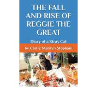 The Fall and Rise of Reggie the Great: Diary of a Stray Cat