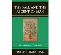 The Fall and the Ascent of Man: How Genesis Supports Darwin
