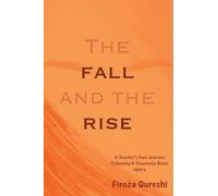 The Fall and The Rise : A Teacher's Own Journey Following A Traumatic Brain Injury