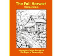 The Fall Harvest Compendium: A Complete Collection for All, 100 Pages of Seasonal Joy