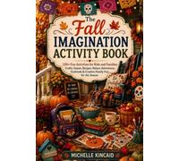 The Fall Imagination Activity Book: A Fall Activity Book for Kids and Families • 220+ Family Activities, Recipes, Crafts, Games, Nature Adventures, Gratitude, Seasonal Celebrations, and Creative Fun