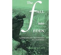 The Fall into Eden: Landscape and Imagination in California: 11 (Cambridge Studies in American Literature and Culture, Series Number 11)