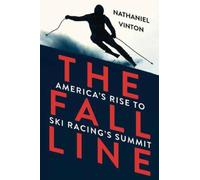 The Fall Line: America's Rise to Ski Racing's Summit