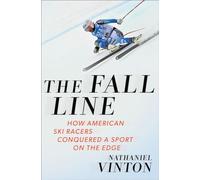 The Fall Line - How American Ski Racers Conquered a Sport on the Edge