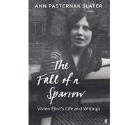 The Fall of a Sparrow: Vivien Eliot's Life and Writings (Main)