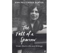 The Fall of a Sparrow : Vivien Eliot's Life and Writings