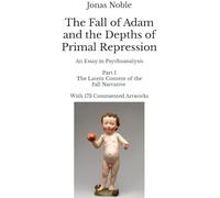 The Fall of Adam and the Depths of Primal Repression: Part I, The Latent Content of the Fall Narrative