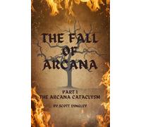 The Fall of Arcana: The Arcana Cataclysm (Chronicles of Erde)