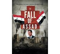 The Fall of Assad: The Syrian Civil War Through History's Lens