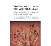 The Fall of Cities in the Mediterranean: Commemoration in Literature, Folk-Song, and Liturgy