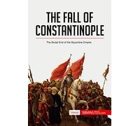 The Fall of Constantinople: The Brutal End of the Byzantine Empire (History)