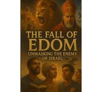 The Fall of Edom: Unmasking the Enemy of Israel
