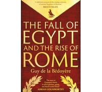 The Fall of Egypt and the Rise of Rome : A History of the Ptolemies
