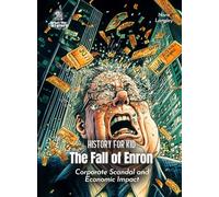 The Fall of Enron American History for Kids: Corporate Scandal and Economic Impact (Book for Curious Kids)