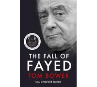 The Fall of Fayed : Lies, Greed and Scandal - The bestselling controversial biography