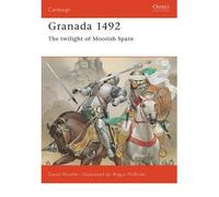 The Fall of Granada 1481-1492 (Osprey Military Campaign Series : 53)