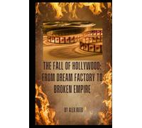 The Fall of Hollywood: From Dream Factory to Broken Empire