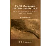 The Fall of Jerusalem and the Christian Church: A Study of the Effects of the Jewish Overthrow of AD 70 on Christianity, 2nd Edition