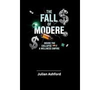 The Fall of Modere: Inside the Collapse of a Wellness Empire (Ashford book collection)