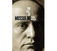 Morgan - Fall of Mussolini Italy the Italians and the Second World - N555z