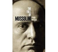 The Fall of Mussolini: Italy, the Italians, and the Second World War. Mo<|