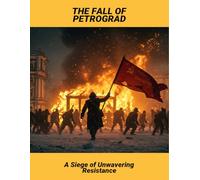 The Fall Of Petrograd: A Siege Of Unwavering Resistance