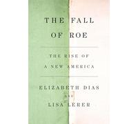 The Fall of Roe: The Rise of a New America