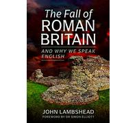 The Fall of Roman Britain: and Why We Speak English