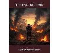 The Fall Of Rome: The Last Roman General