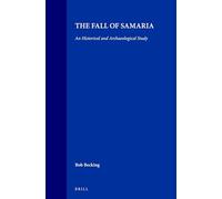 The Fall of Samaria: An Historical and Archaeological Study: 2 (Studies in the History and Culture of the Ancient Near East)