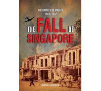 THE FALL OF SINGAPORE: THE BATTLE FOR MALAYA 1941-1942