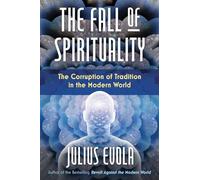 The Fall of Spirituality: The Corruption of Tradition in the Modern World