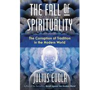 The Fall of Spirituality: The Corruption of Tradition in the Modern World