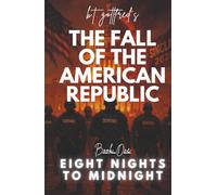 The Fall of the American Republic: Eight Nights To Midnight