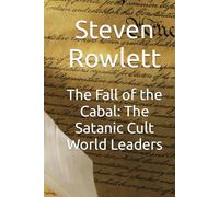 The Fall of the Cabal: The Satanic Cult World Leaders