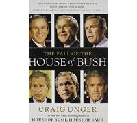 The Fall of the House of Bush: The Untold Story of How a Band of True Believers Seized the Executive Branch, Started the Iraq War, and Still Imperils America's Future