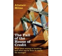 The Fall of the House of Credit: What Went Wrong in Banking and What Can Be Done to Repair the Damage?