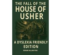 The Fall of the House of Usher: Dyslexia-Friendly Classic Edition: OpenDyslexic Font, 12 Point Type, Wide Line Spacing, Cream Paper, and Easy-to-Read ... Teens, Adults, and Classic Literature Readers