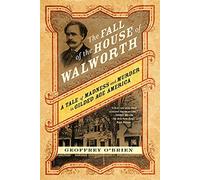 The Fall of the House of Walworth: A Tale of Madness and Murder in Gilded Age America