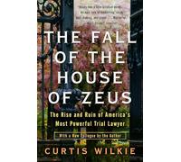 The Fall of the House of Zeus: The Rise and Ruin of America's Most Powerful Trial Lawyer