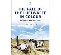 THE FALL OF THE LUFTWAFFE IN COLOUR: Battle of Britain, 1940