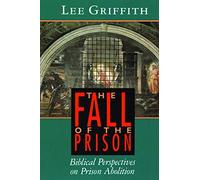 The Fall of the Prison: Biblical Perspectives on Prison Abolition