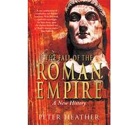 The Fall of the Roman Empire: A New History