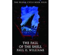 The Fall of the Shell: The Pelbar Cycle, Book Four (Beyond Armageddon)