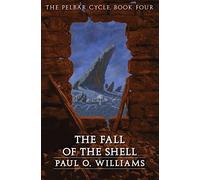 The Fall of the Shell: The Pelbar Cycle, Book Four (Beyond Armageddon)