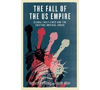 The Fall of the US Empire: Global Fault-Lines and the Shifting Imperial Order