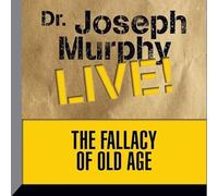 The Fallacy Old Age: Dr. Joseph Murphy Live!
