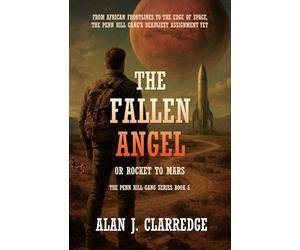 THE FALLEN ANGEL OR ROCKET TO MARS: From African Frontlines To The Edge Of Space: 5 (The Penn Hill Gang)