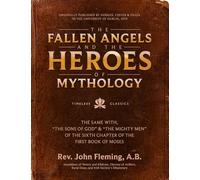The Fallen Angels and the Heroes of Mythology: The Sons of God and the Mighty Men of the Sixth Chapter of the First Book of Moses
